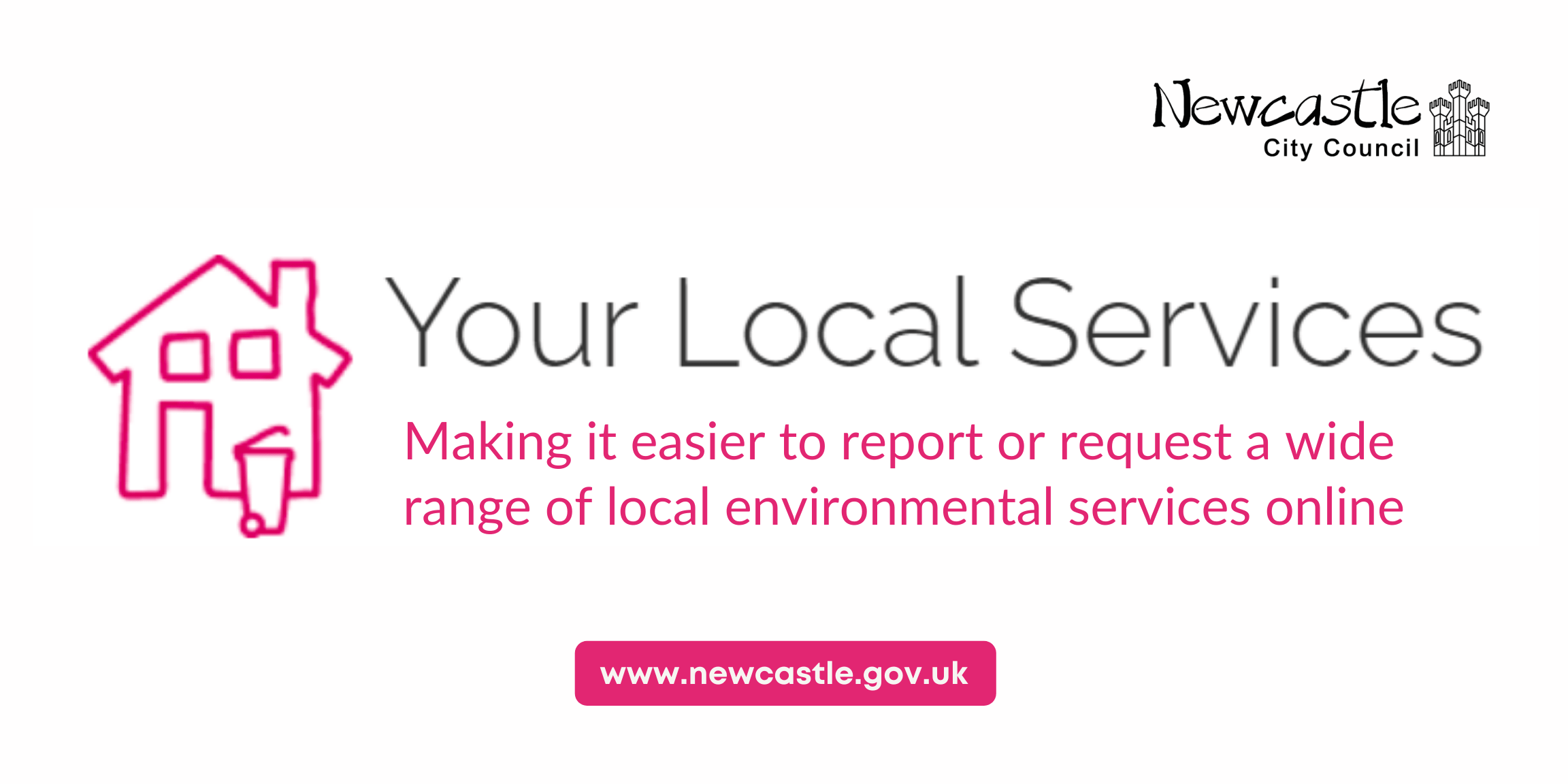 A pink icon of a house, with a wheelie bin. Text: "Your Local Services - Making it easier to report or request a wide range of local environmental services online. 
